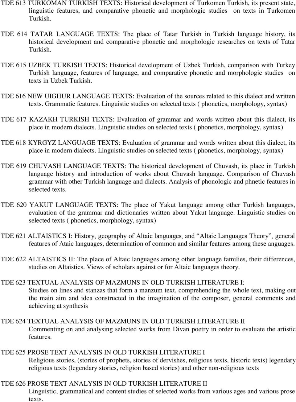 TDE 615 UZBEK TURKISH TEXTS: Historical development of Uzbek Turkish, comparison with Turkey Turkish language, features of language, and comparative phonetic and morphologic studies on texts in Uzbek
