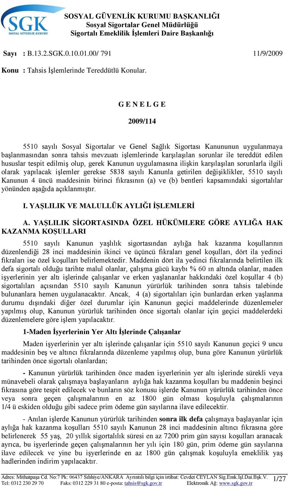 hususlar tespit edilmiş olup, gerek Kanunun uygulamasına ilişkin karşılaşılan sorunlarla ilgili olarak yapılacak işlemler gerekse 5838 sayılı Kanunla getirilen değişiklikler, 5510 sayılı Kanunun 4