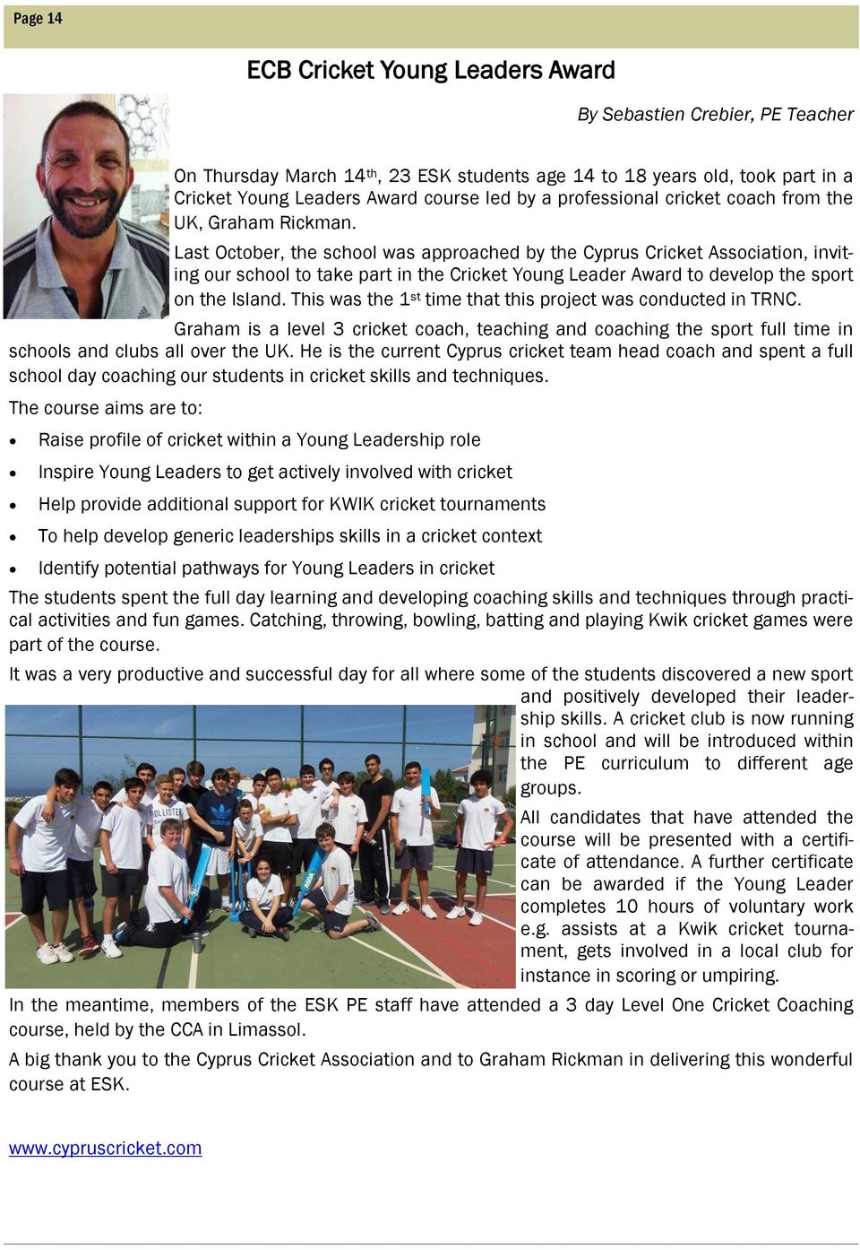 Last October, the school was approached by the Cyprus Cricket Association, inviting our school to take part in the Cricket Young Leader Award to develop the sport on the Island.