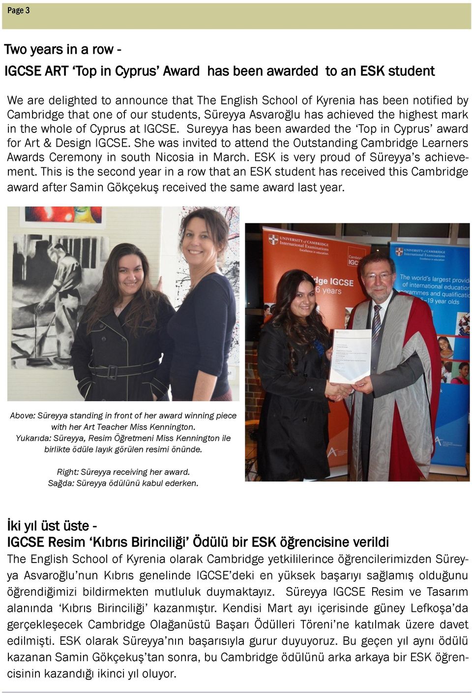 She was invited to attend the Outstanding Cambridge Learners Awards Ceremony in south Nicosia in March. ESK is very proud of Süreyya s achievement.