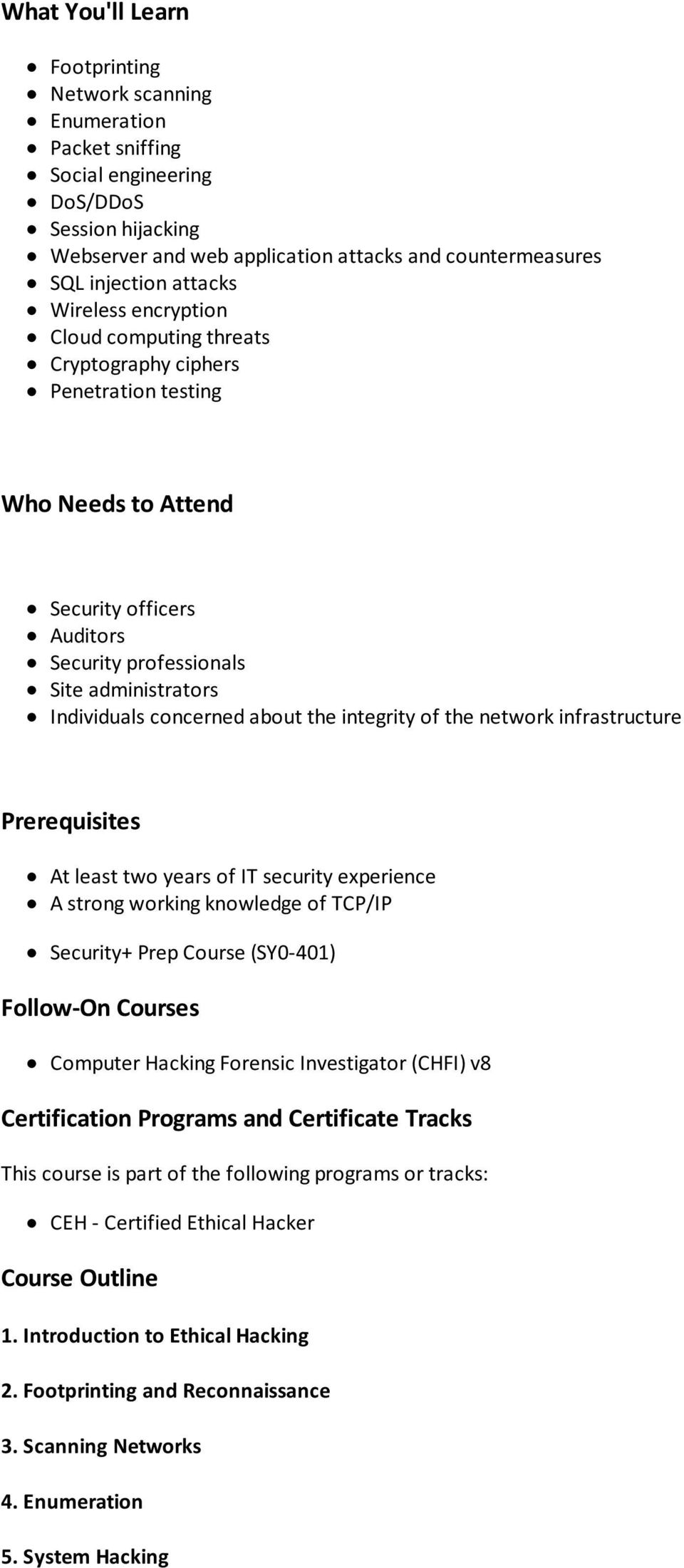 concerned about the integrity of the network infrastructure Prerequisites At least two years of IT security experience A strong working knowledge of TCP/IP Security+ Prep Course (SY0-401) Follow-On