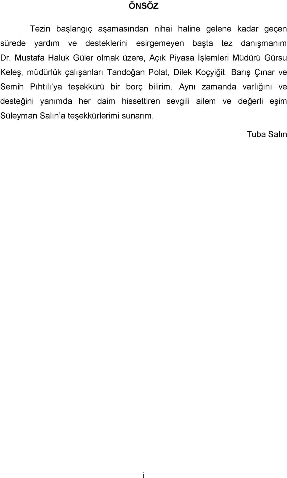 Mustafa Haluk Güler olmak üzere, Açık Piyasa İşlemleri Müdürü Gürsu Keleş, müdürlük çalışanları Tandoğan Polat, Dilek