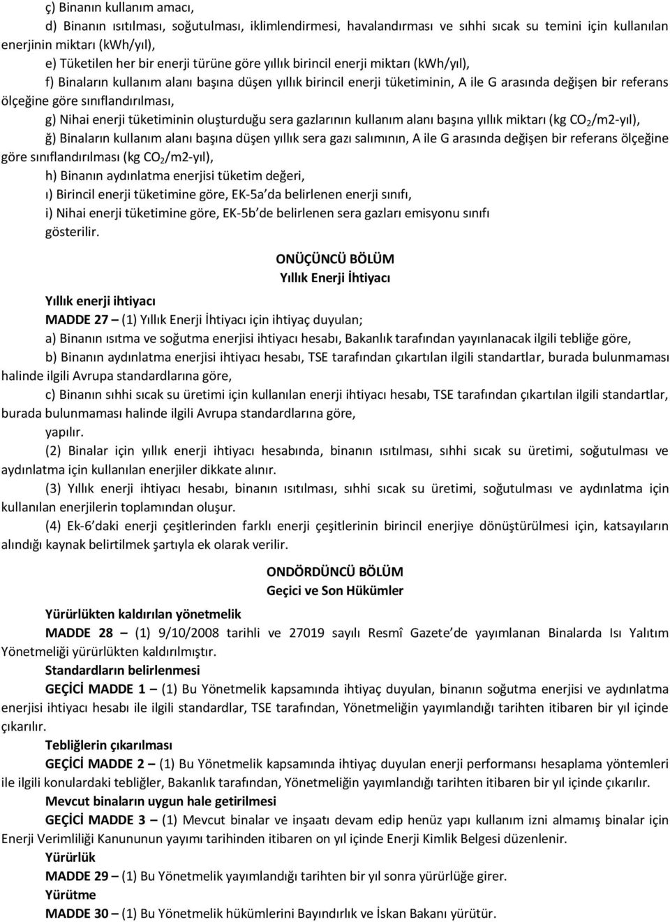 Nihai enerji tüketiminin oluşturduğu sera gazlarının kullanım alanı başına yıllık miktarı (kg CO 2 /m2-yıl), ğ) Binaların kullanım alanı başına düşen yıllık sera gazı salımının, A ile G arasında