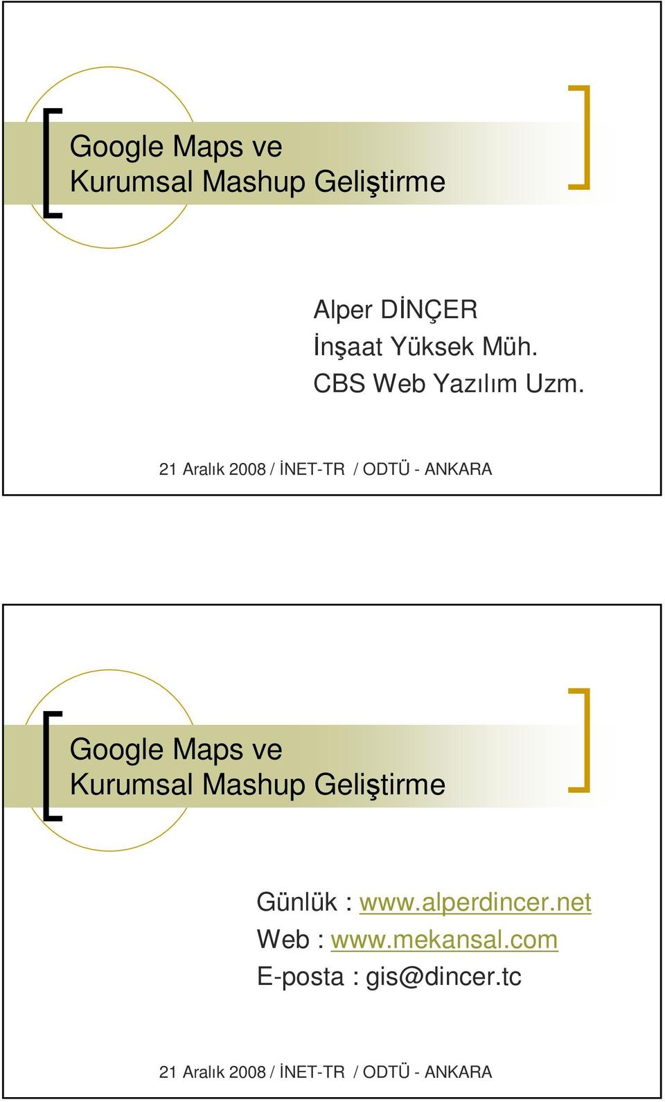 21 Aralık 2008 / İNET-TR / ODTÜ - ANKARA Google Maps ve Kurumsal Mashup