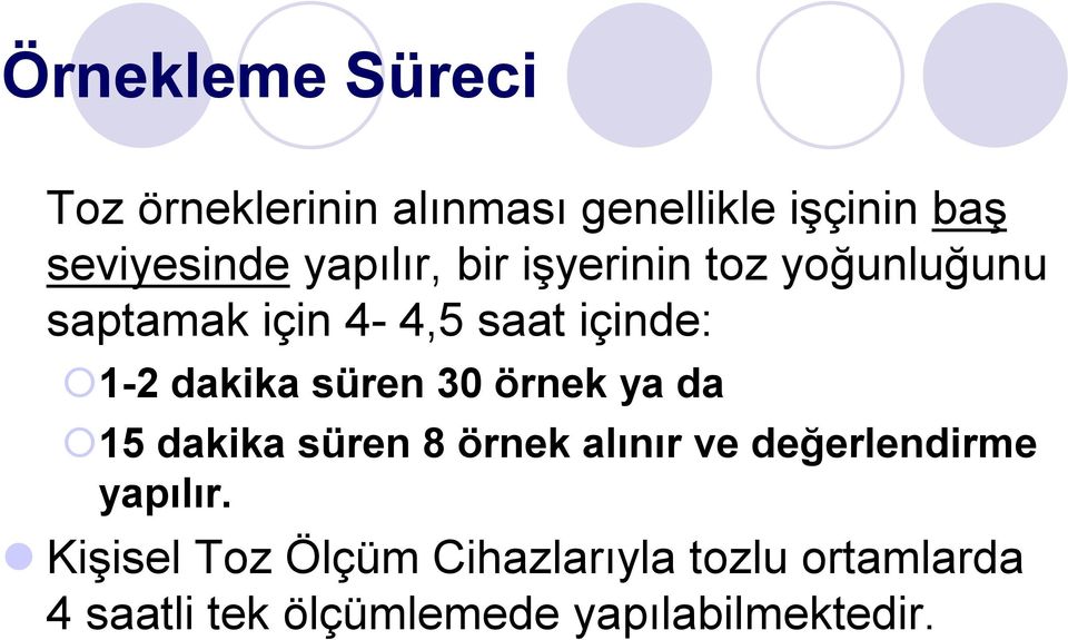 süren 30 örnek ya da 15 dakika süren 8 örnek alınır ve değerlendirme yapılır.