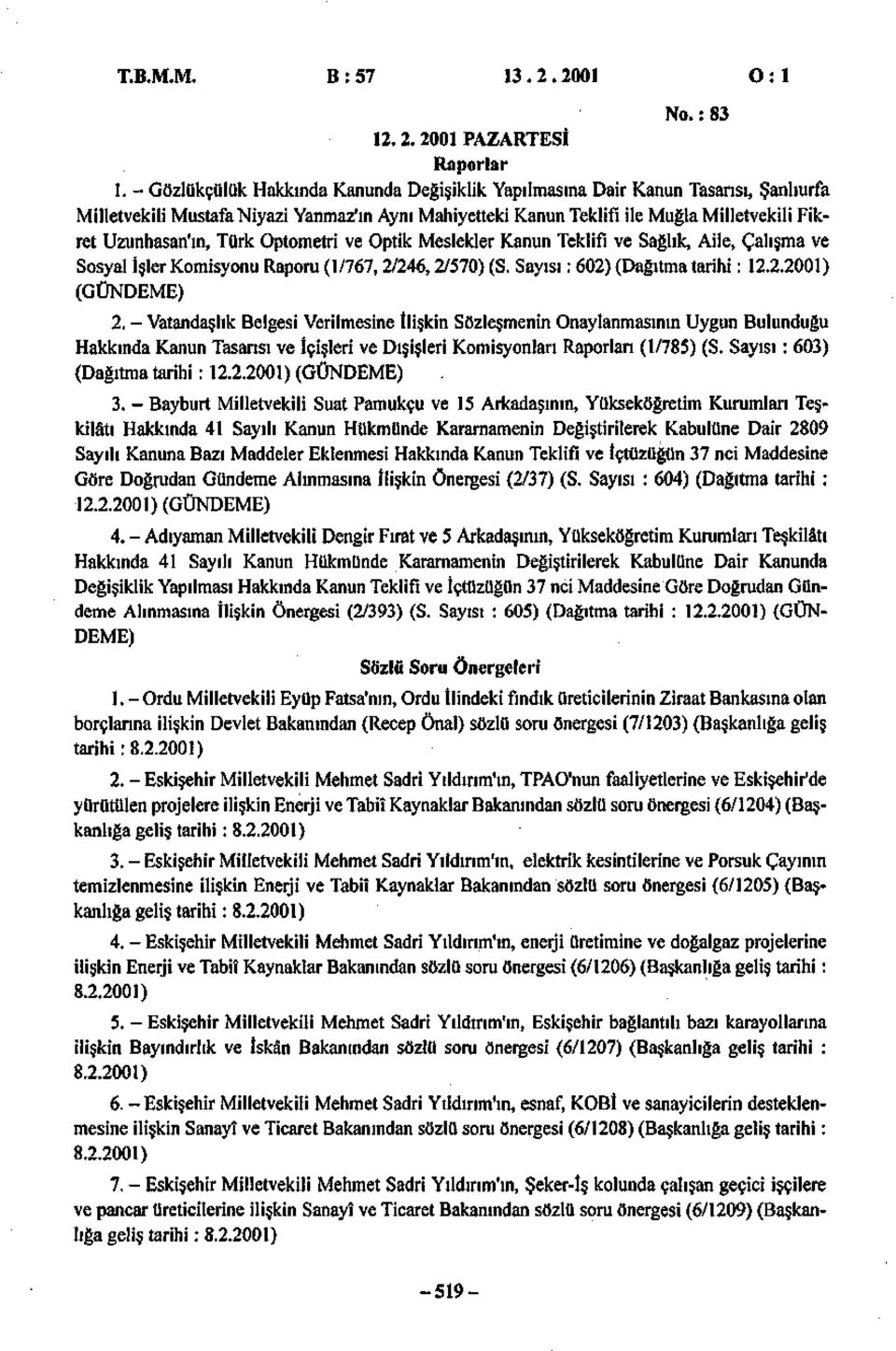 Türk Optometri ve Optik Meslekler Kanun Teklifi ve Sağlık, Aile, Çalışma ve Sosyal İşler Komisyonu Raporu (1/767, 2/246,2/570) (S. Sayısı: 602) (Dağıtma tarihi: 12.2.2001) (GÜNDEME) 2.