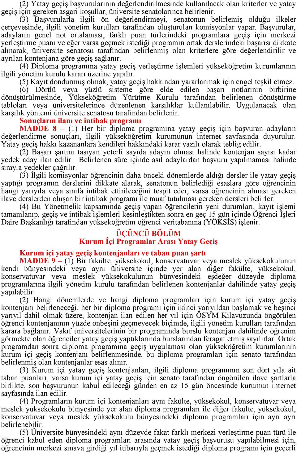 Başvurular, adayların genel not ortalaması, farklı puan türlerindeki programlara geçiş için merkezi yerleştirme puanı ve eğer varsa geçmek istediği programın ortak derslerindeki başarısı dikkate