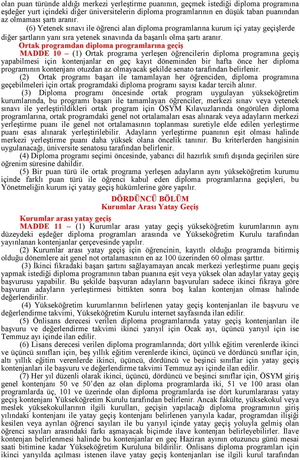 Ortak programdan diploma programlarına geçiş MADDE 10 (1) Ortak programa yerleşen öğrencilerin diploma programına geçiş yapabilmesi için kontenjanlar en geç kayıt döneminden bir hafta önce her