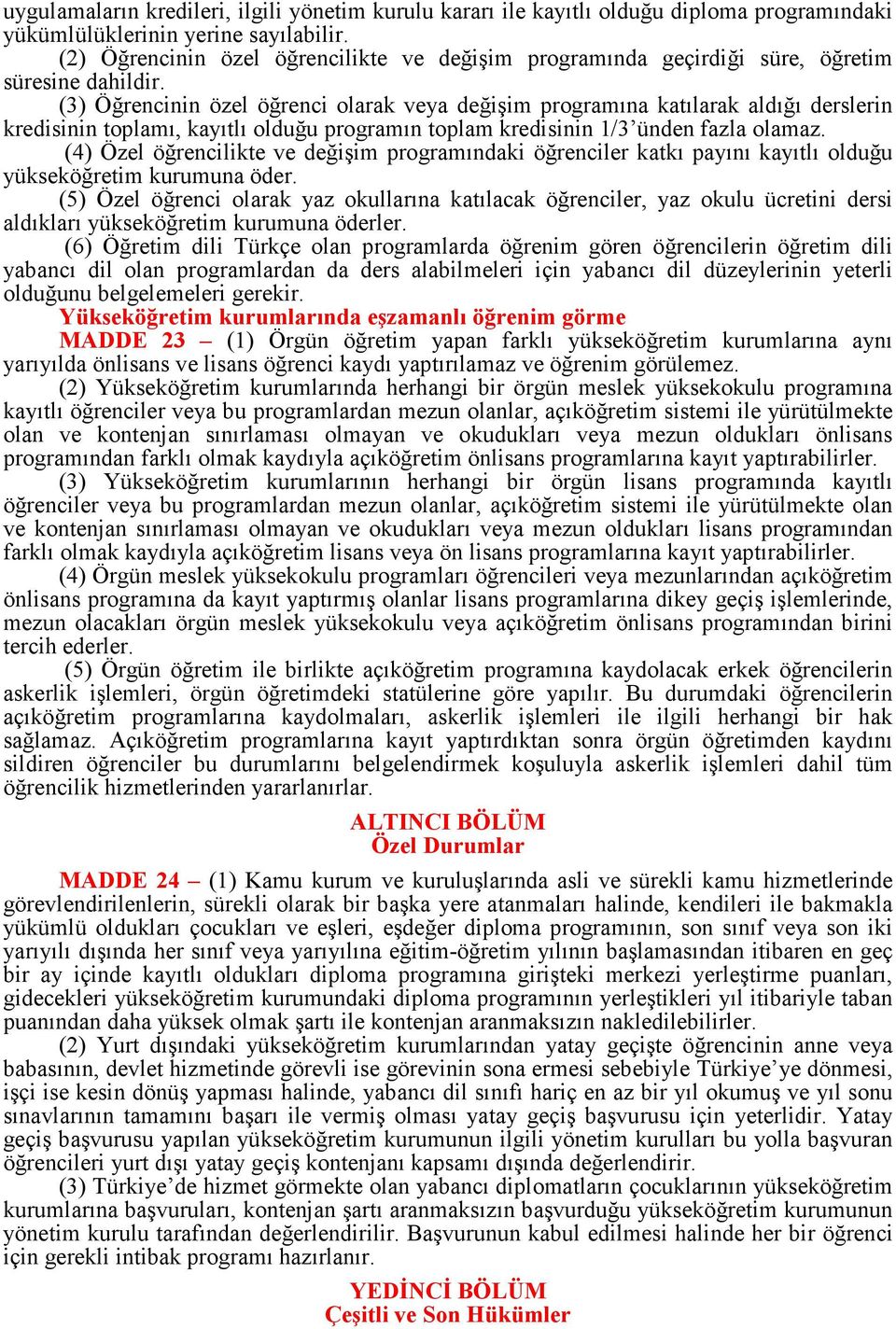 (3) Öğrencinin özel öğrenci olarak veya değişim programına katılarak aldığı derslerin kredisinin toplamı, kayıtlı olduğu programın toplam kredisinin 1/3 ünden fazla olamaz.