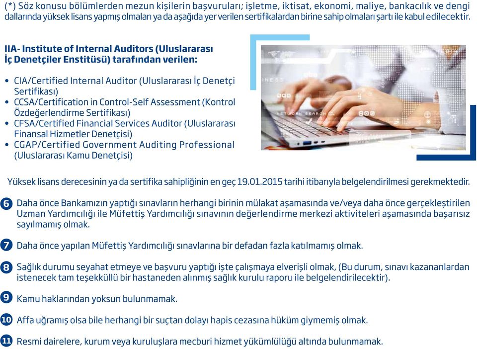 IIA- Institute of Internal Auditors (Uluslararası İç Denetçiler Enstitüsü) tarafından verilen: CIA/Certified Internal Auditor (Uluslararası İç Denetçi Sertifikası) CCSA/Certification in Control-Self