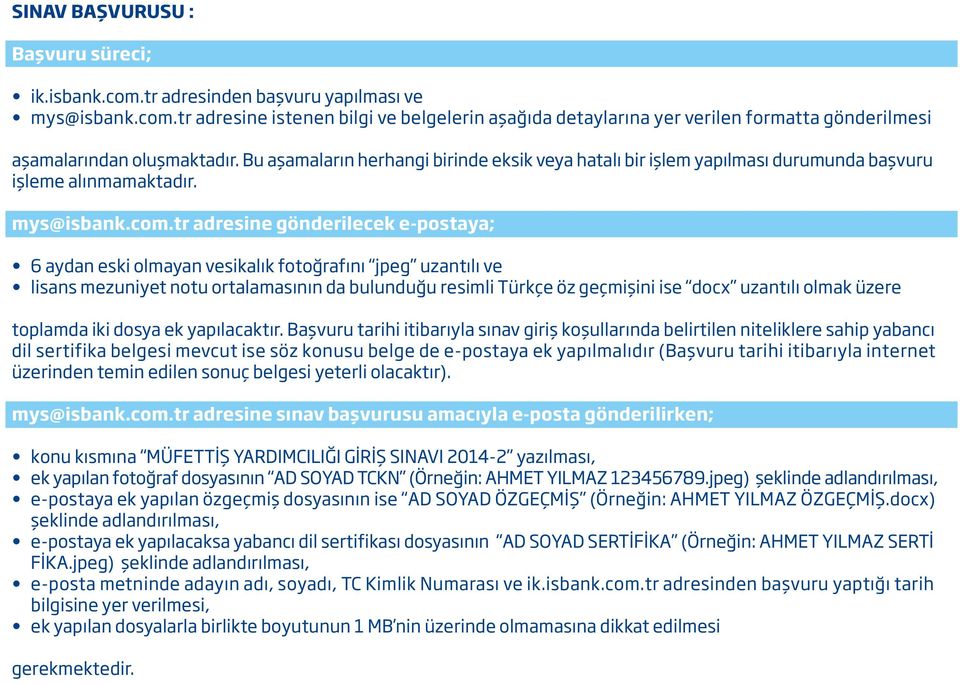 tr adresine gönderilecek e-postaya; 6 aydan eski olmayan vesikalık fotoğrafını jpeg uzantılı ve lisans mezuniyet notu ortalamasının da bulunduğu resimli Türkçe öz geçmişini ise docx uzantılı olmak