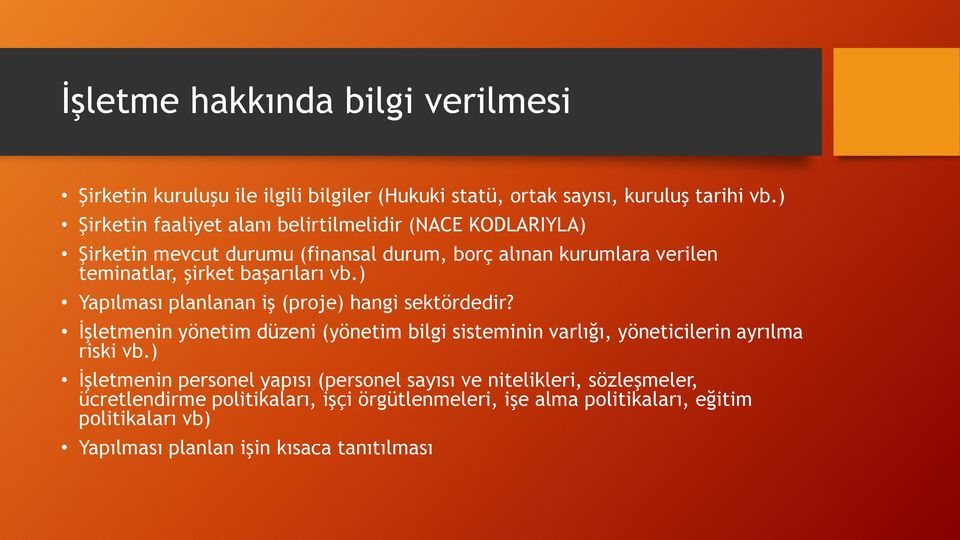 vb.) Yapılması planlanan iş (proje) hangi sektördedir? İşletmenin yönetim düzeni (yönetim bilgi sisteminin varlığı, yöneticilerin ayrılma riski vb.