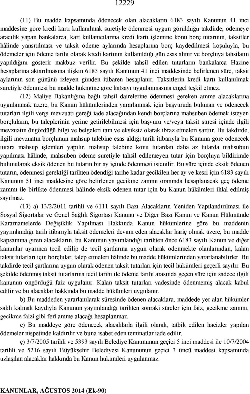 tarihi olarak kredi kartının kullanıldığı gün esas alınır ve borçluya tahsilatın yapıldığını gösterir makbuz verilir.