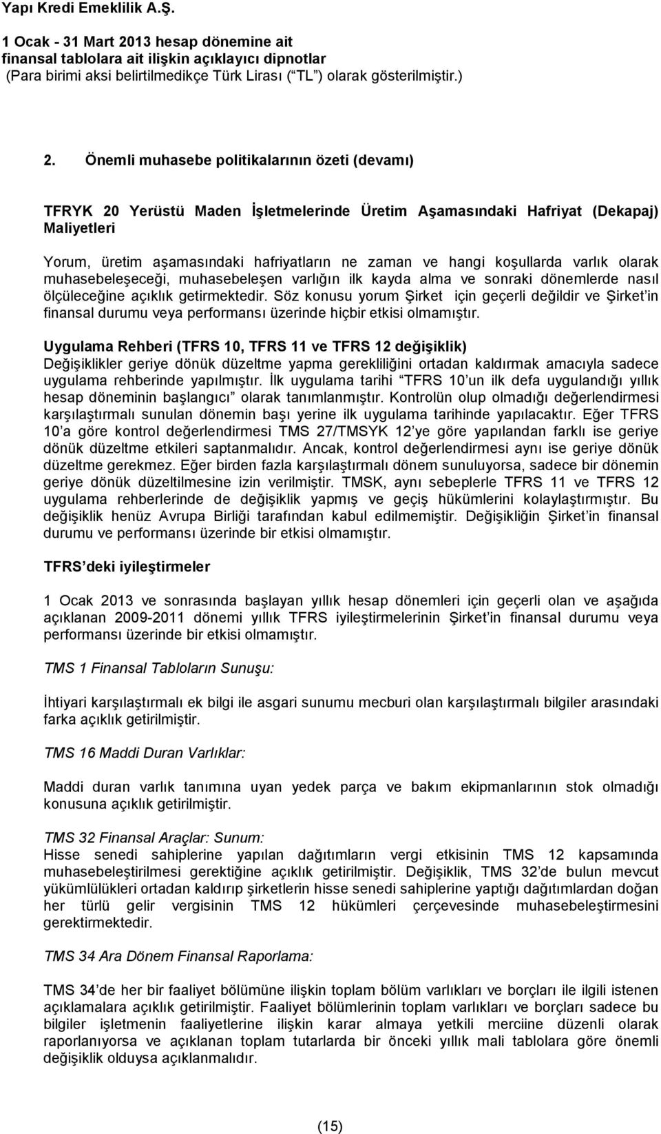 Söz konusu yorum &irket için geçerli deildir ve &irket in finansal durumu veya performans üzerinde hiçbir etkisi olmam t r.