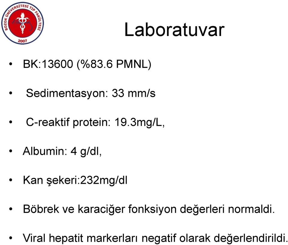 3mg/L, Albumin: 4 g/dl, Kan şekeri:232mg/dl Böbrek ve