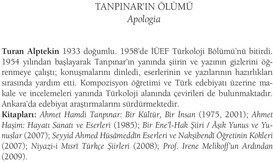 Kompozisyon öğretimi ve Türk edebiyatı üzerine makale ve incelemeleri yanında Türkoloji alanında çevirileri de bulunmaktadır. Ankara da edebiyat araştırmalarını sürdürmektedir.