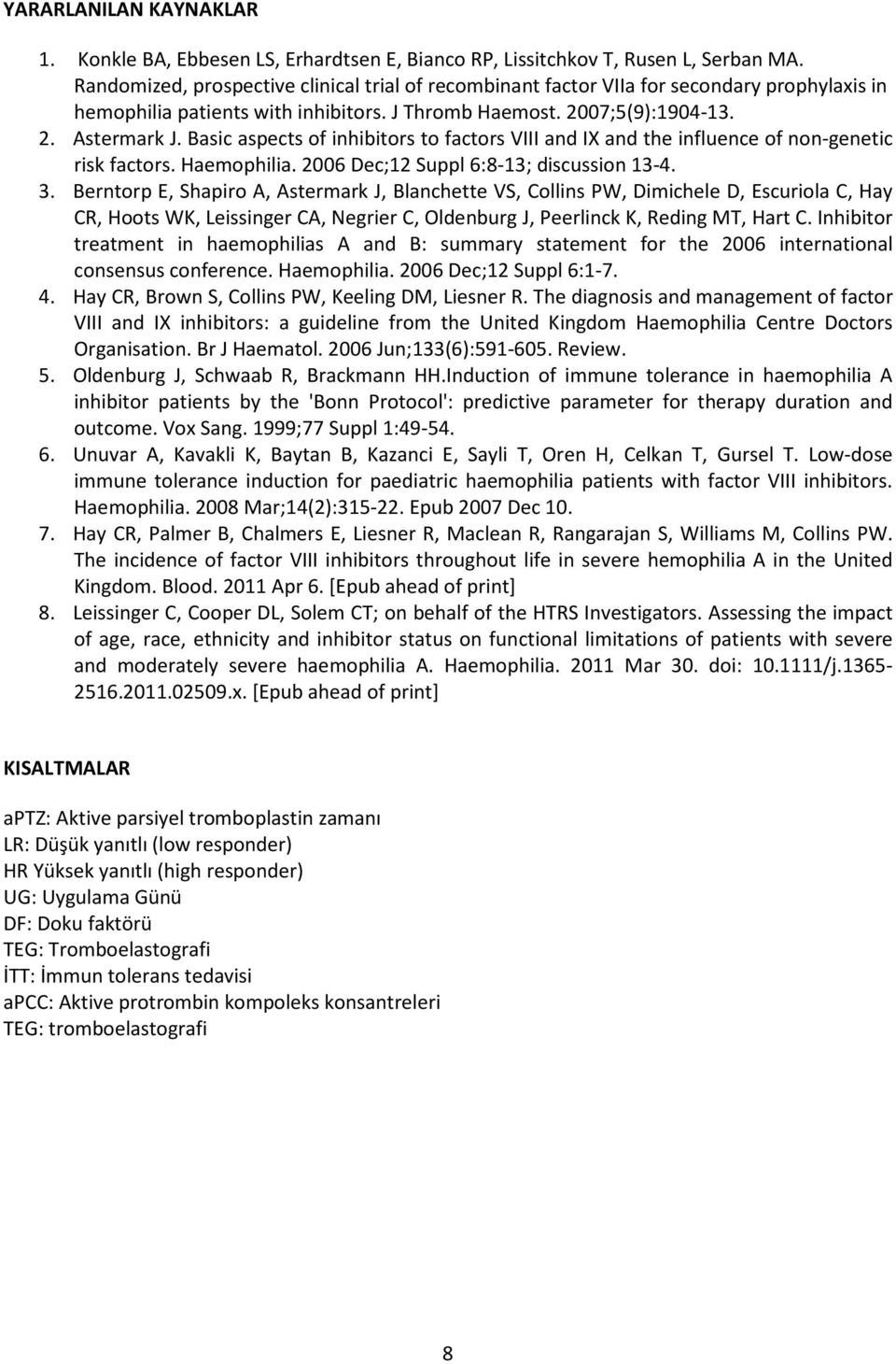 Basic aspects of inhibitors to factors VIII and IX and the influence of non-genetic risk factors. Haemophilia. 2006 Dec;12 Suppl 6:8-13; discussion 13-4. 3.