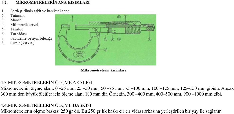 Örneğin, 300 400 mm, 400 500 mm, 900 1000 mm gibi. 4.4.MİKROMETRELERİN ÖLÇME BASKISI Mikrometrelerin ölçme baskısı 250 gr dır.