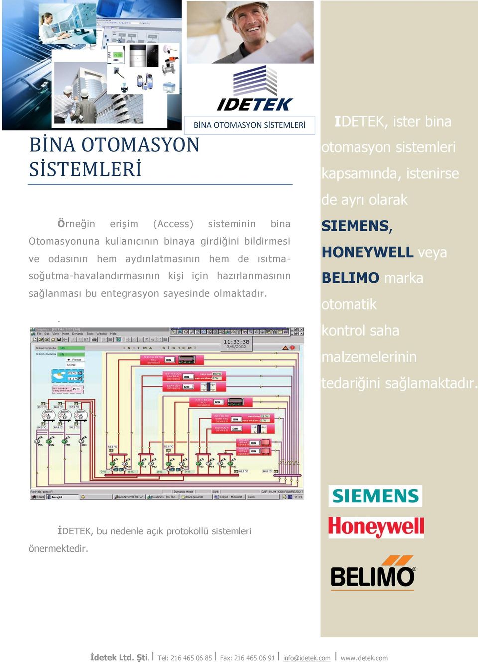 . BİNA OTOMASYON SİSTEMLERİ IDETEK, ister bina otomasyon sistemleri kapsamında, istenirse de ayrı olarak SIEMENS, HONEYWELL veya