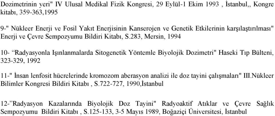 283, Mersin, 1994 10- Radyasyonla Işınlanmalarda Sitogenetik Yöntemle Biyolojik Dozimetri" Haseki Tıp Bülteni, 323-329, 1992 11-" İnsan lenfosit hücrelerinde kromozom aberasyon