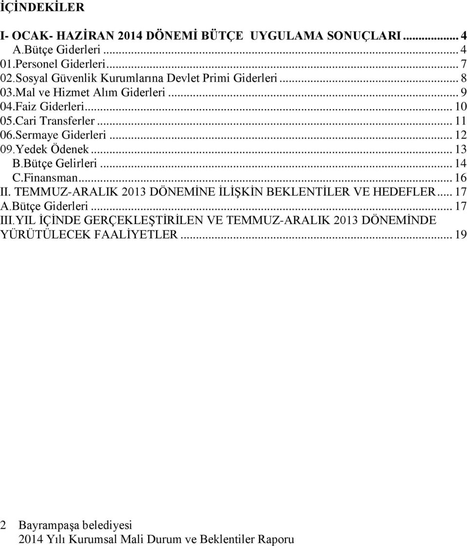 Cari Transferler... 11 06.Sermaye Giderleri... 12 09.Yedek Ödenek... 13 B.Bütçe Gelirleri... 14 C.Finansman... 16 II.