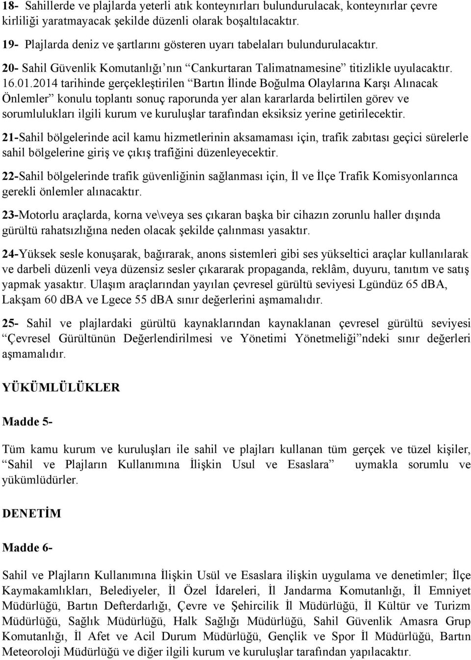 2014 tarihinde gerçekleştirilen Bartın İlinde Boğulma Olaylarına Karşı Alınacak Önlemler konulu toplantı sonuç raporunda yer alan kararlarda belirtilen görev ve sorumlulukları ilgili kurum ve