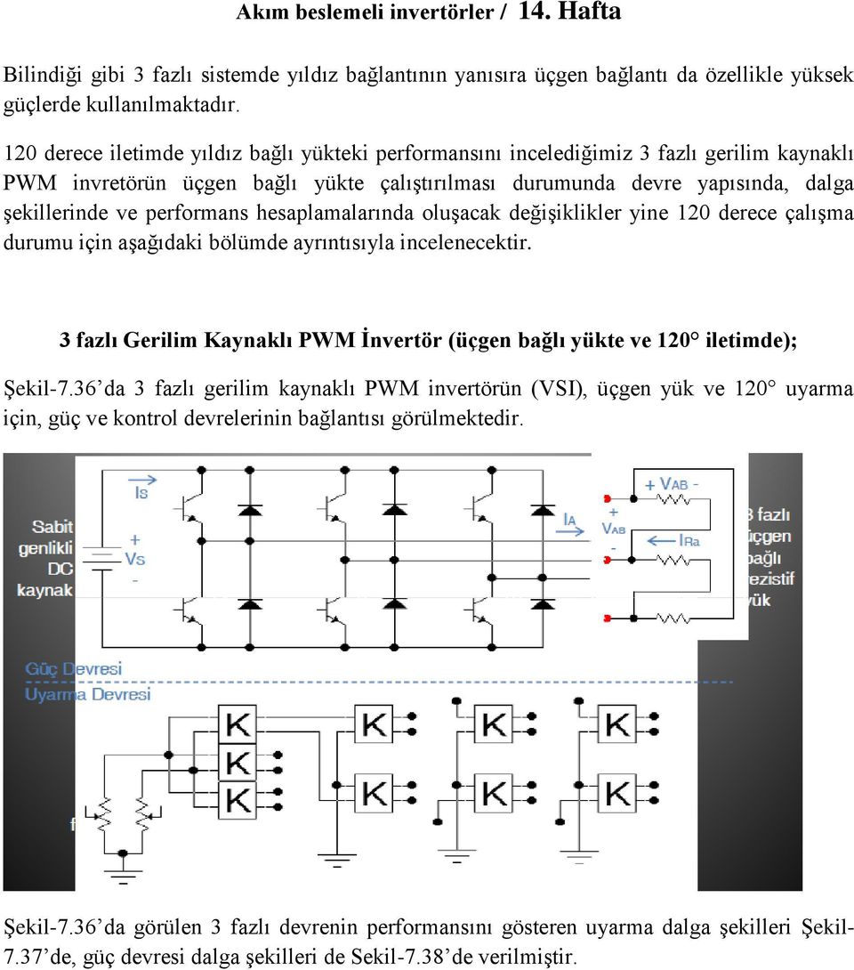 performans hesaplamalarında oluşacak değişiklikler yine 120 derece çalışma durumu için aşağıdaki bölümde ayrıntısıyla incelenecektir.