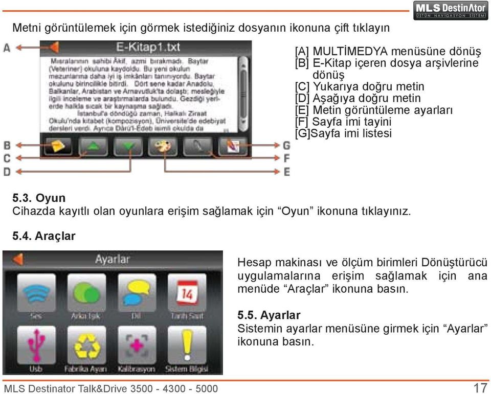 Oyun Cihazda kayıtlı olan oyunlara erişim sağlamak için Oyun ikonuna tıklayınız. 5.4.