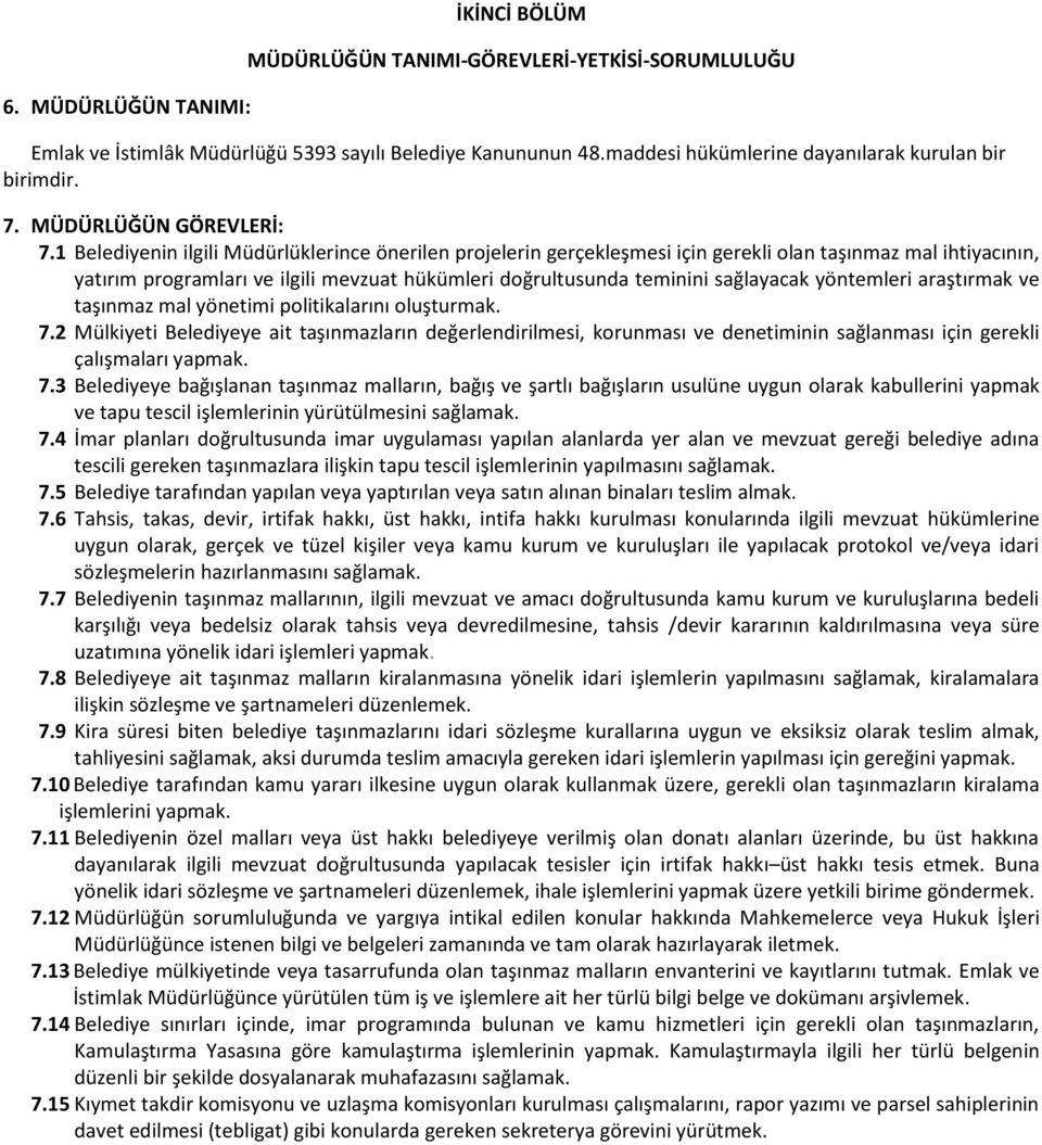 1 Belediyenin ilgili Müdürlüklerince önerilen projelerin gerçekleşmesi için gerekli olan taşınmaz mal ihtiyacının, yatırım programları ve ilgili mevzuat hükümleri doğrultusunda teminini sağlayacak