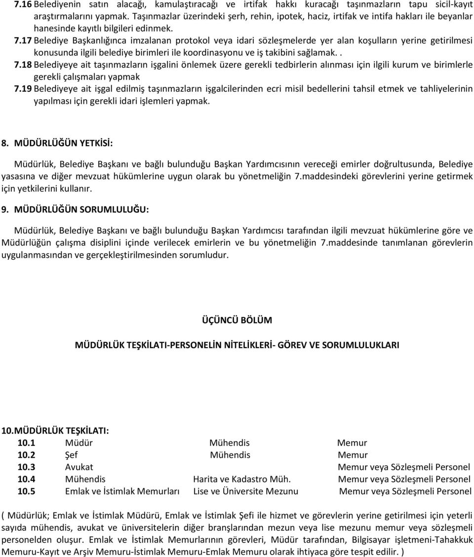 17 Belediye Başkanlığınca imzalanan protokol veya idari sözleşmelerde yer alan koşulların yerine getirilmesi konusunda ilgili belediye birimleri ile koordinasyonu ve iş takibini sağlamak.. 7.