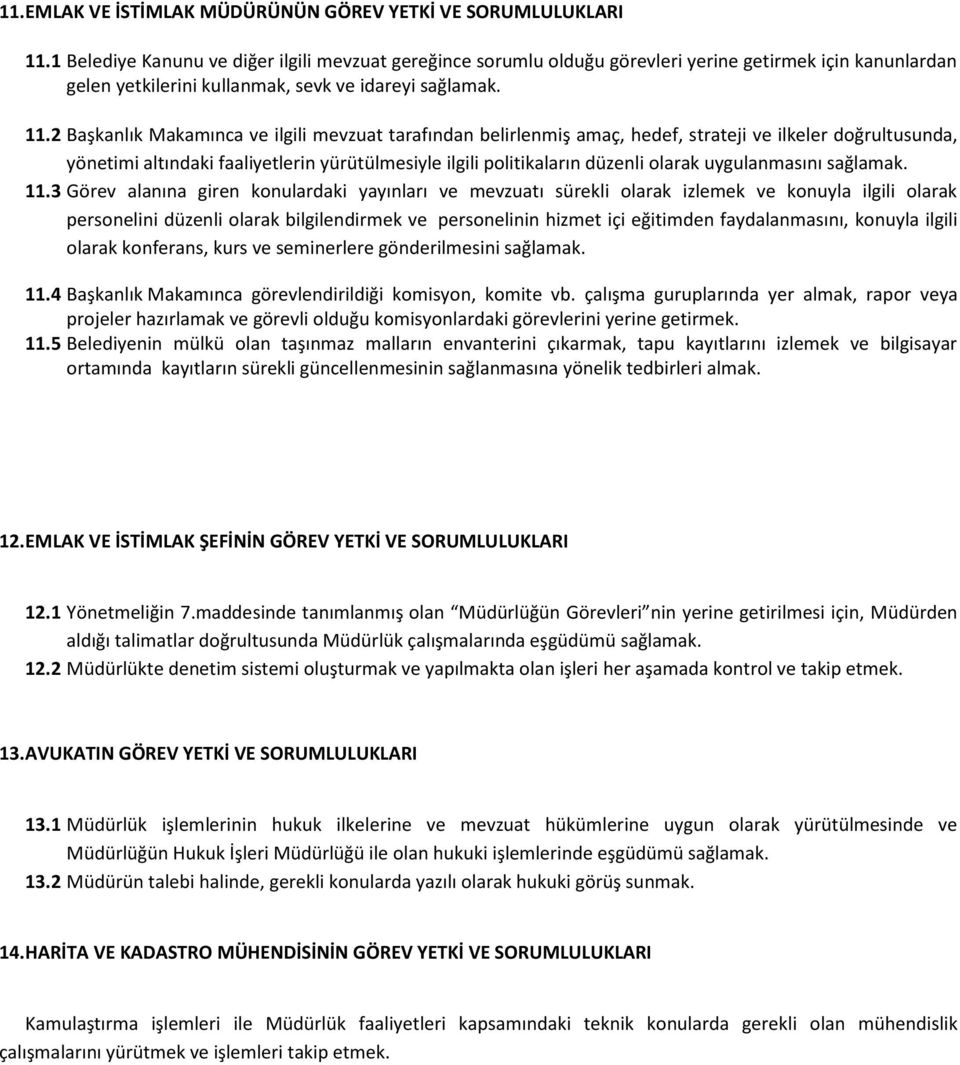 2 Başkanlık Makamınca ve ilgili mevzuat tarafından belirlenmiş amaç, hedef, strateji ve ilkeler doğrultusunda, yönetimi altındaki faaliyetlerin yürütülmesiyle ilgili politikaların düzenli olarak