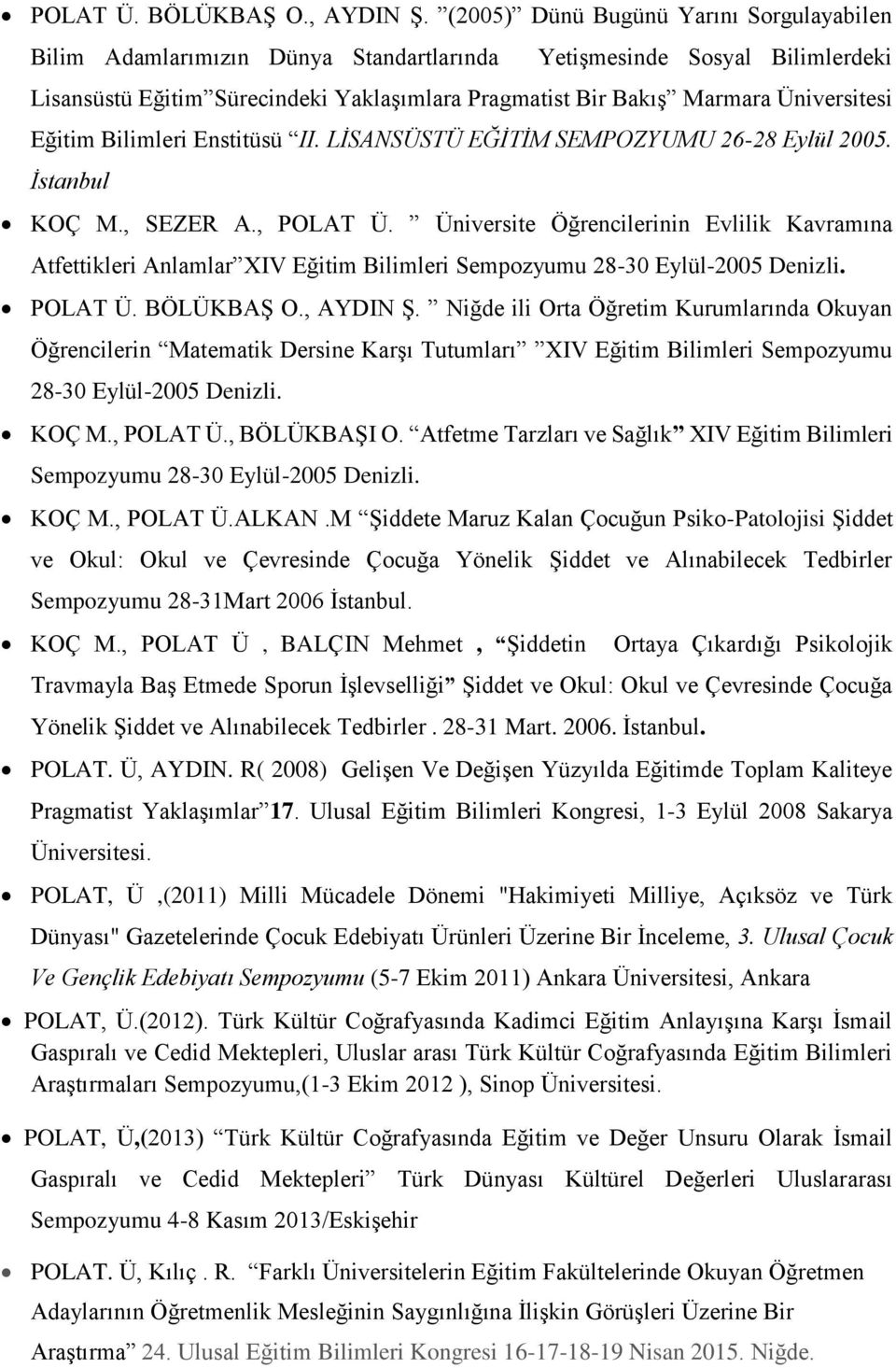 Üniversitesi Eğitim Bilimleri Enstitüsü II. LİSANSÜSTÜ EĞİTİM SEMPOZYUMU 26-28 Eylül 2005. İstanbul KOÇ M., SEZER A., POLAT Ü.