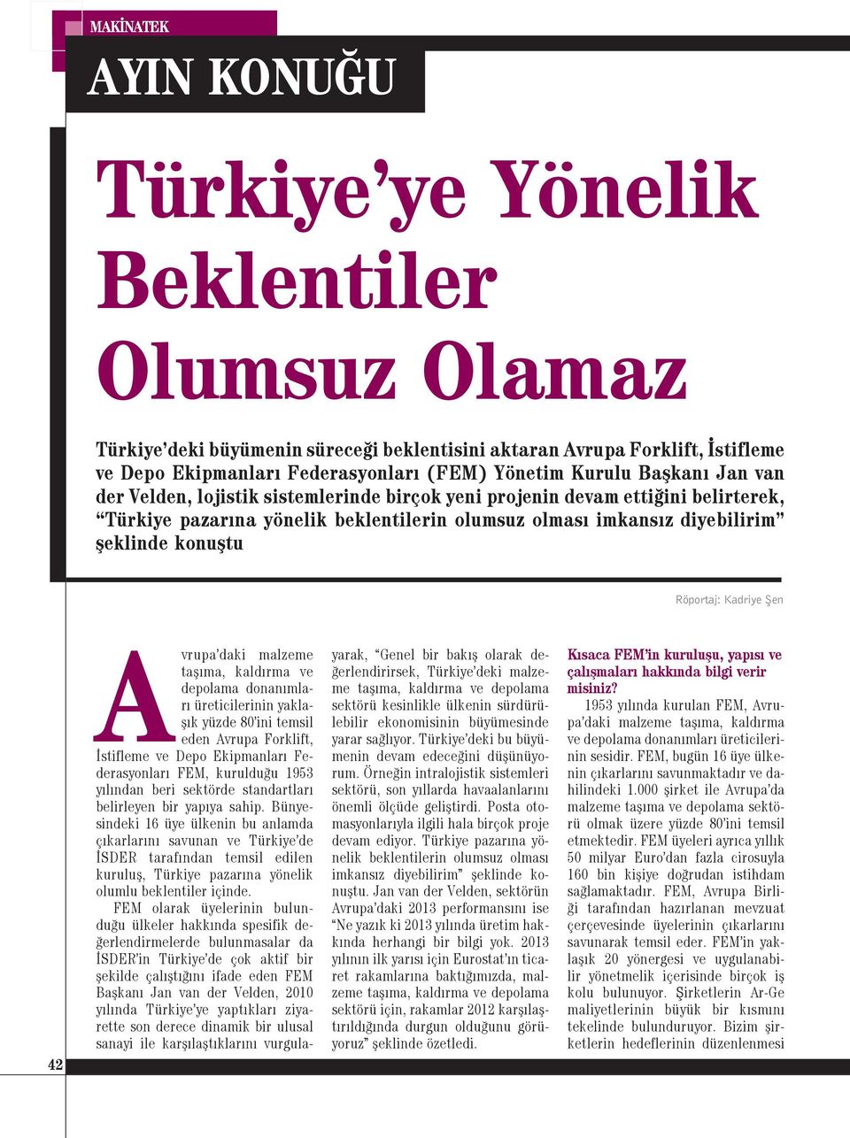 Röportaj: Kadriye Şen 42 Avrupa daki malzeme taşıma, kaldırma ve depolama donanımları üreticilerinin yaklaşık yüzde 80 ini temsil eden Avrupa Forklift, İstifleme ve Depo Ekipmanları Federasyonları