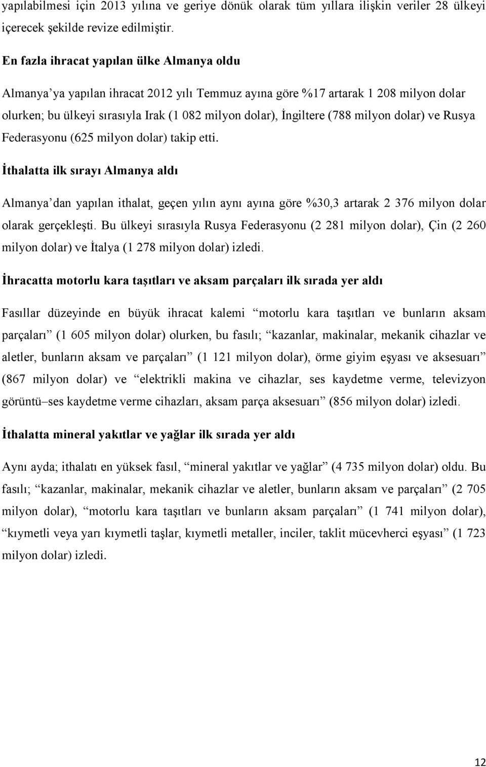 milyon dolar) ve Rusya Federasyonu (625 milyon dolar) takip etti.