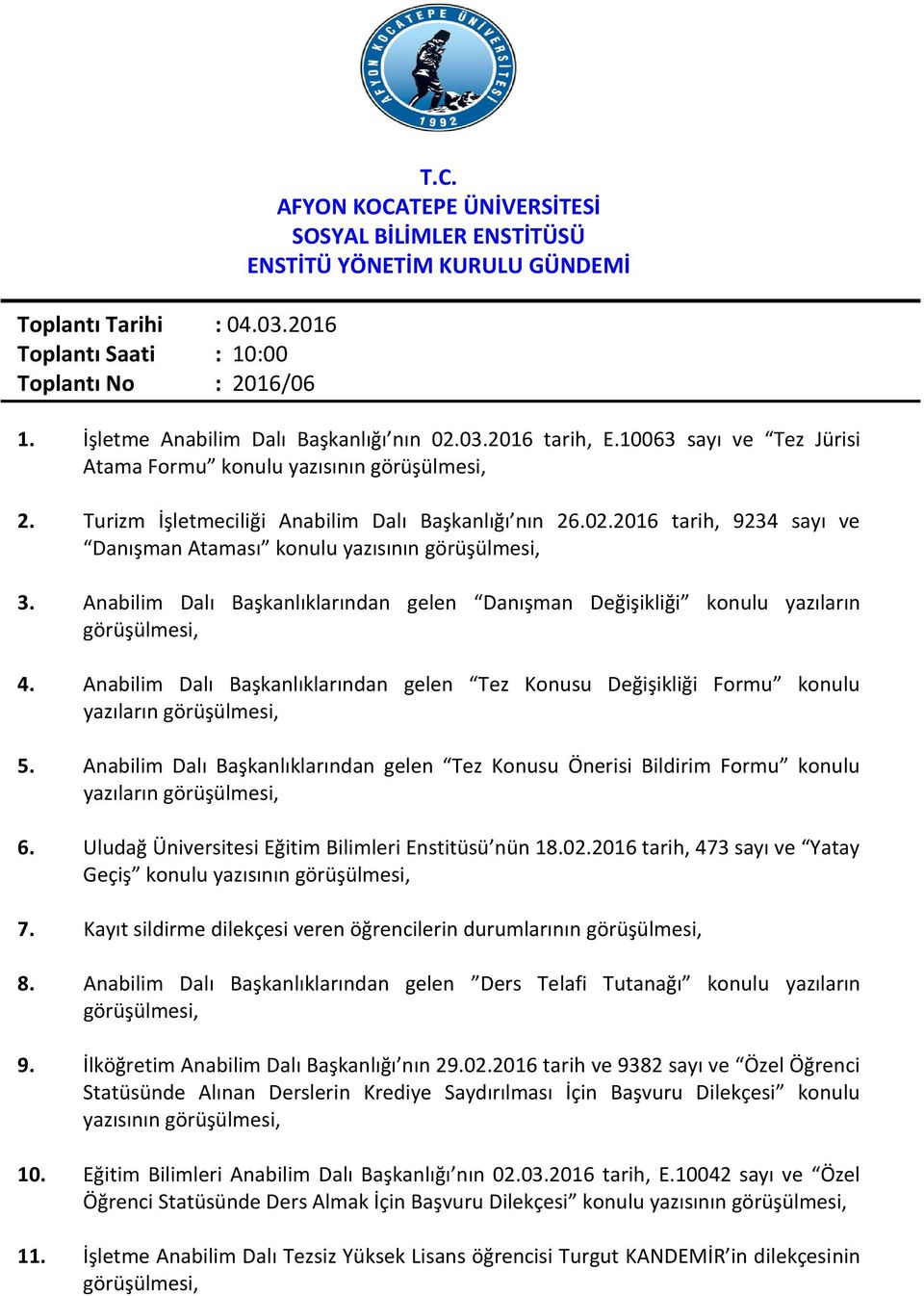 Anabilim Dalı Başkanlıklarından gelen Danışman Değişikliği konulu yazıların görüşülmesi, 4. Anabilim Dalı Başkanlıklarından gelen Tez Konusu Değişikliği Formu konulu yazıların görüşülmesi, 5.