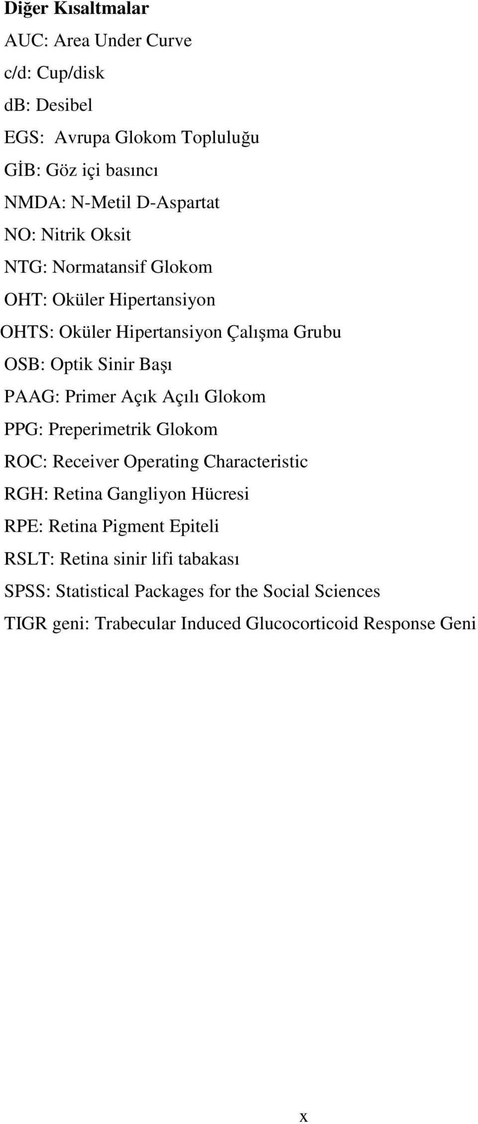 Açık Açılı Glokom PPG: Preperimetrik Glokom ROC: Receiver Operating Characteristic RGH: Retina Gangliyon Hücresi RPE: Retina Pigment Epiteli