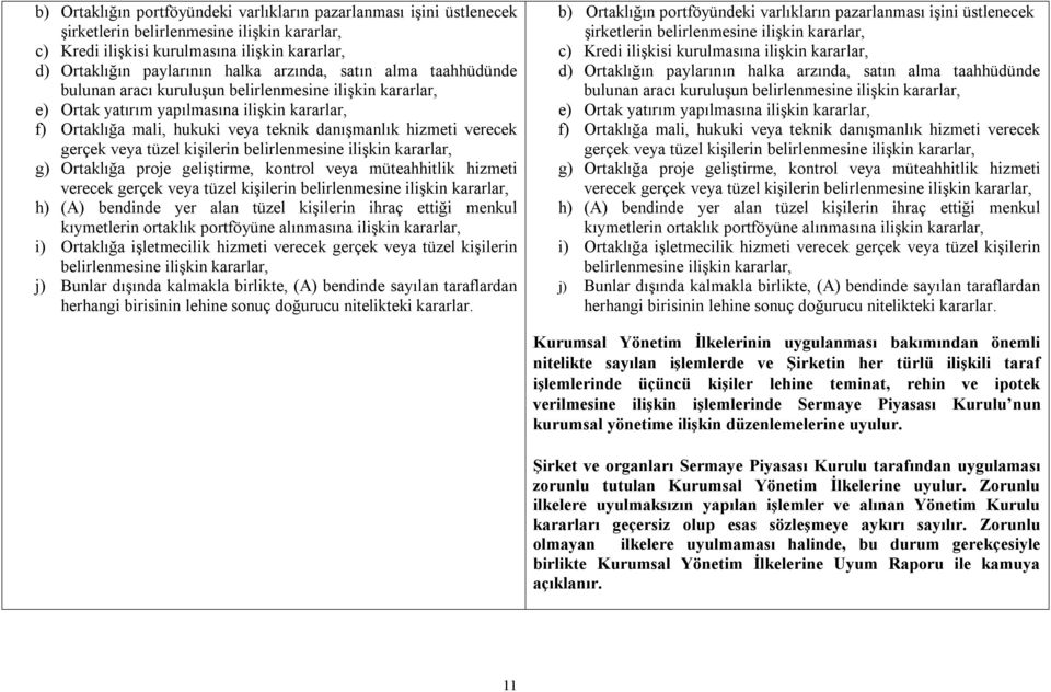 verecek gerçek veya tüzel kişilerin belirlenmesine ilişkin kararlar, g) Ortaklığa proje geliştirme, kontrol veya müteahhitlik hizmeti verecek gerçek veya tüzel kişilerin belirlenmesine ilişkin