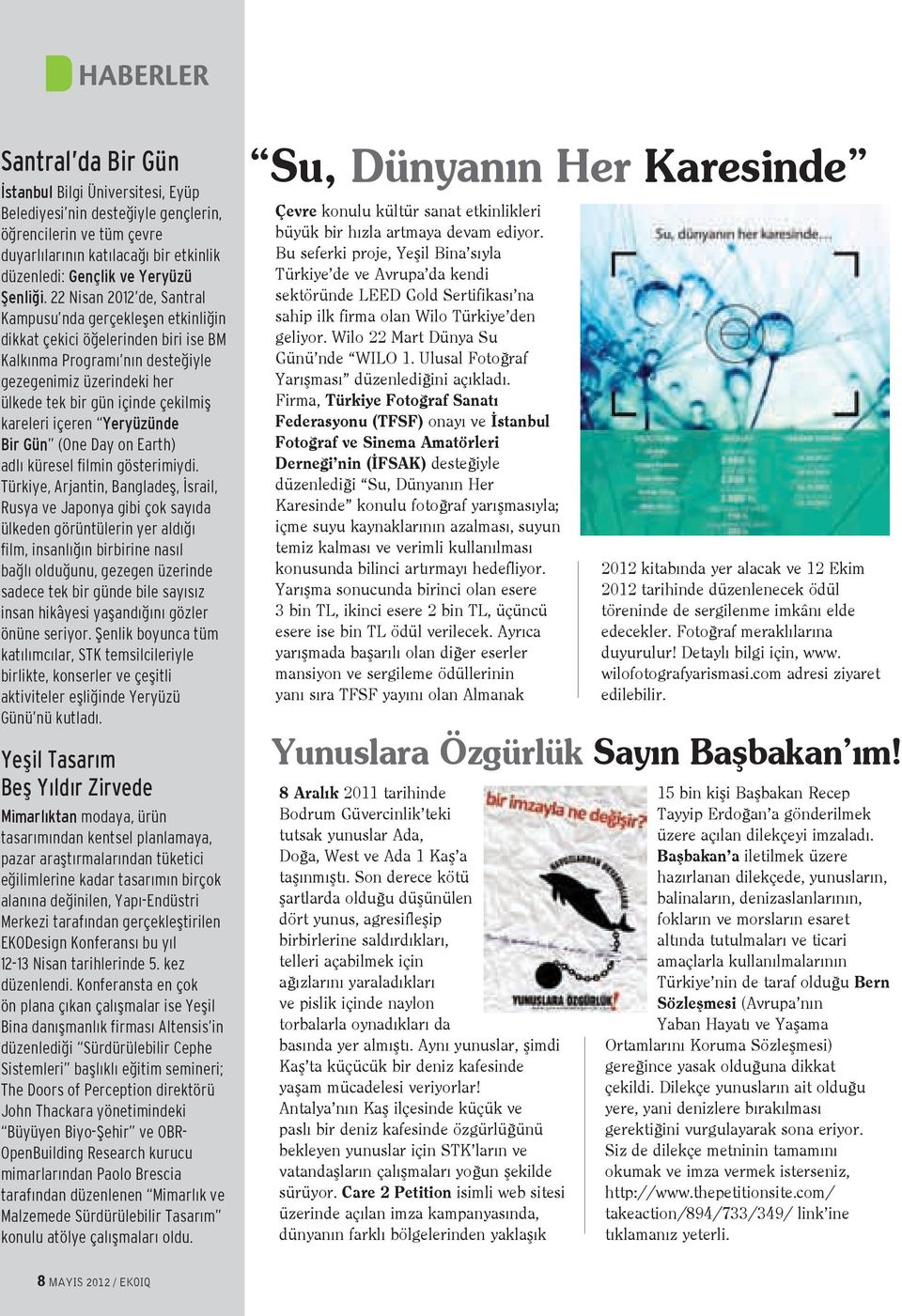 22 Nisan 2012 de, Santral Kampusu nda gerçekleşen etkinliğin dikkat çekici öğelerinden biri ise BM Kalkınma Programı nın desteğiyle gezegenimiz üzerindeki her ülkede tek bir gün içinde çekilmiş