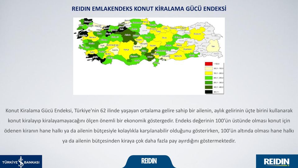 Endeks değerinin 100 ün üstünde olması konut için ödenen kiranın hane halkı ya da ailenin bütçesiyle kolaylıkla karşılanabilir