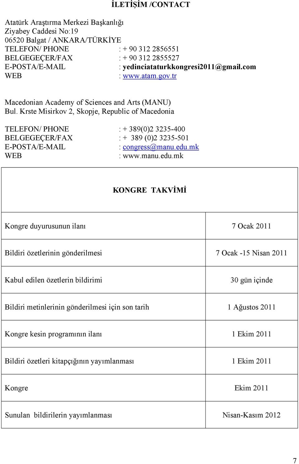 Krste Misirkov 2, Skopje, Republic of Macedonia TELEFON/ PHONE : + 389(0)2 3235-400 BELGEGEÇER/FAX : + 389 (0)2 3235-501 E-POSTA/E-MAIL : congress@manu.edu.