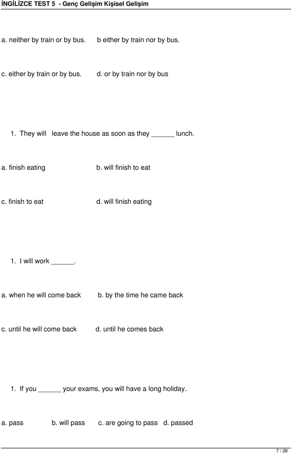 will finish eating 1. I will work. a. when he will come back b. by the time he came back c. until he will come back d.