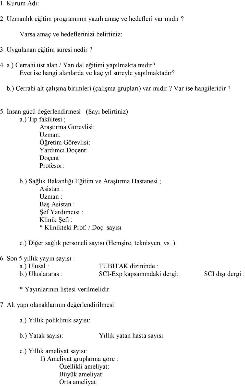 ) Tıp fakültesi ; Araştırma Görevlisi: Uzman: Öğretim Görevlisi: Yardımcı Doçent: Doçent: Profesör: b.