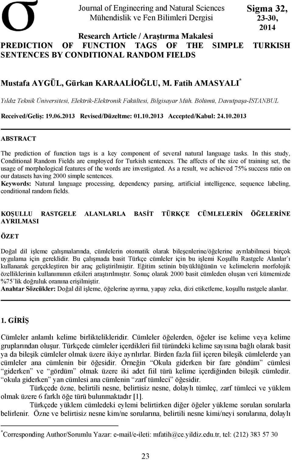 Bölümü, Davutpaşa-İSTANBUL Received/Geliş: 19.06.2013 Revised/Düzeltme: 01.10.2013 Accepted/Kabul: 24.10.2013 ABSTRACT The prediction of function tags is a key component of several natural language tasks.