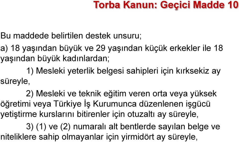 eğitim veren orta veya yüksek öğretimi veya Türkiye İş Kurumunca düzenlenen işgücü yetiştirme kurslarını bitirenler için