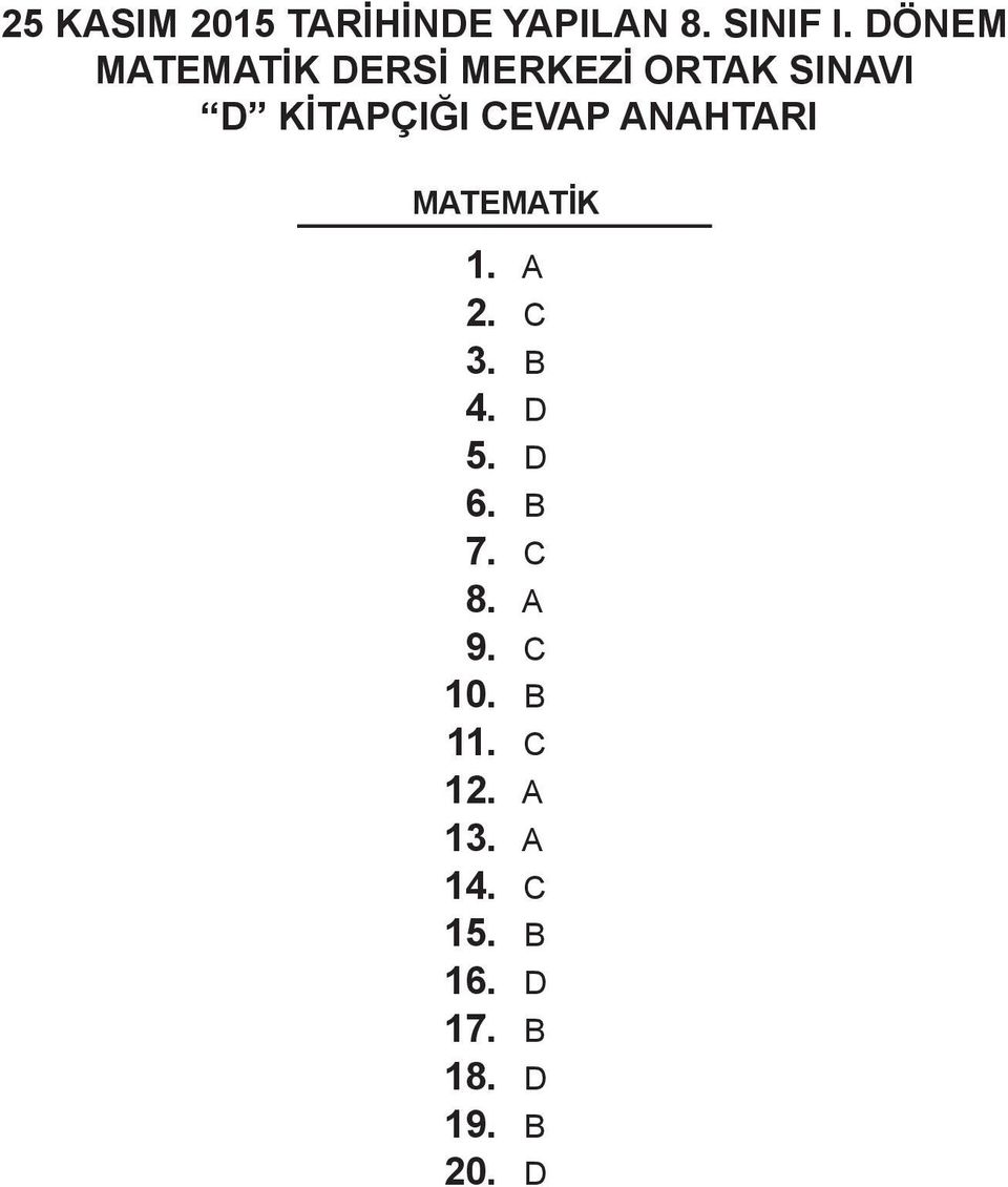 CEVAP ANAHTARI MATEMATİK. A 2. C 3. B 4. D 5. D 6. B 7.