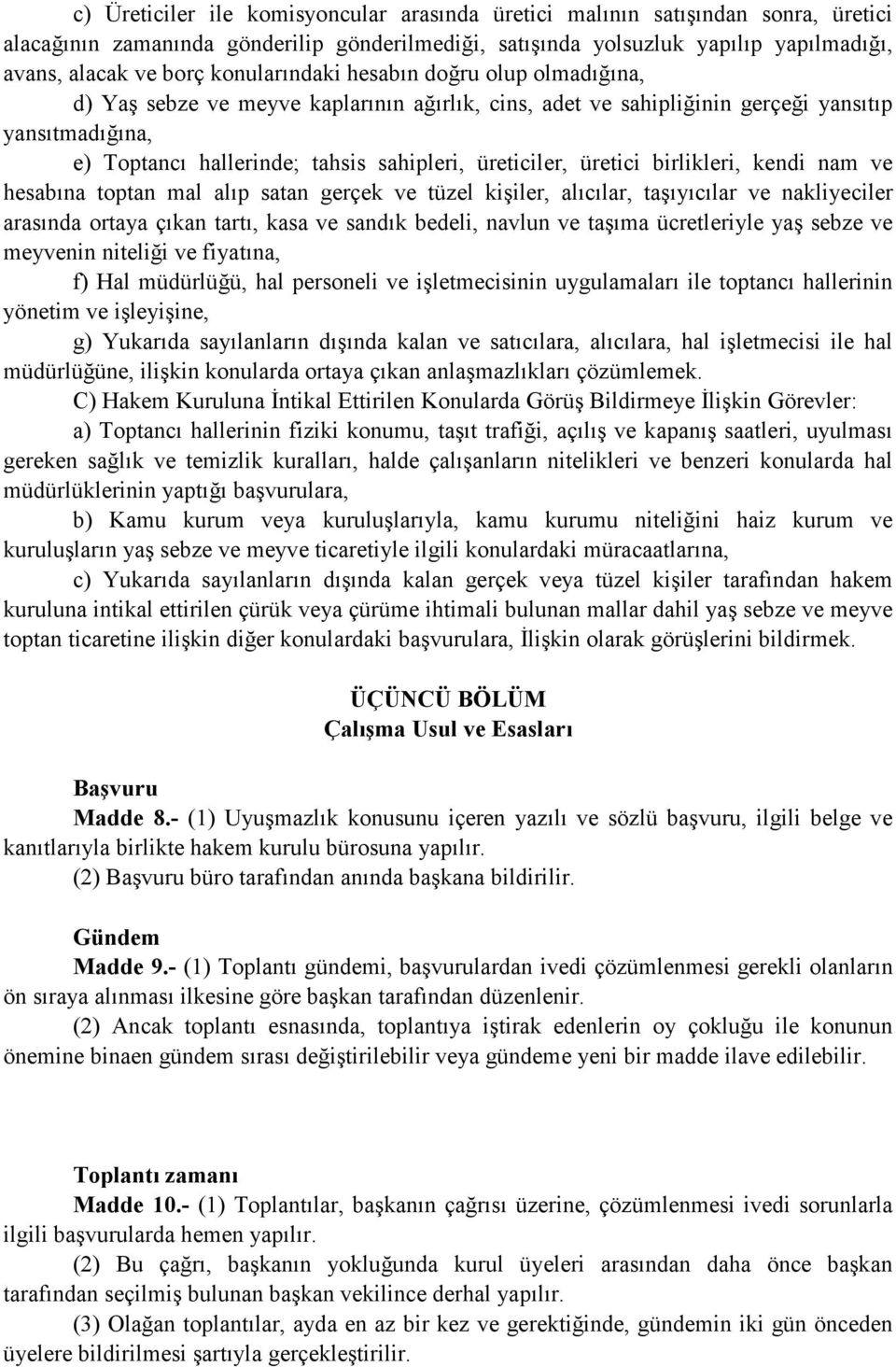 üreticiler, üretici birlikleri, kendi nam ve hesabına toptan mal alıp satan gerçek ve tüzel kişiler, alıcılar, taşıyıcılar ve nakliyeciler arasında ortaya çıkan tartı, kasa ve sandık bedeli, navlun