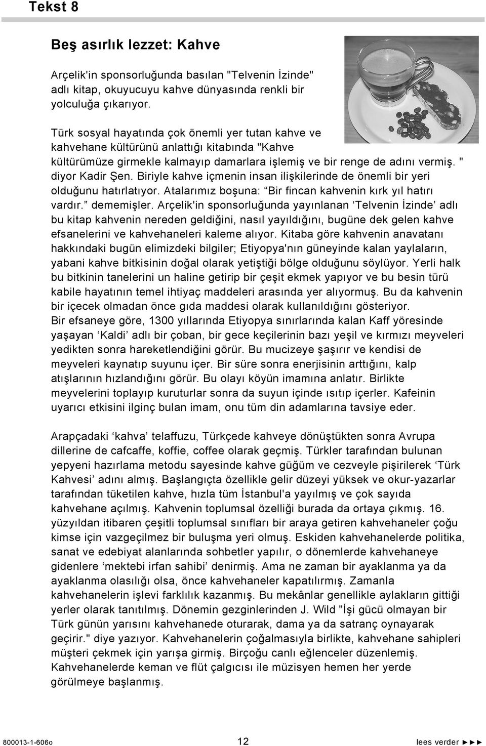 Biriyle kahve içmenin insan ilişkilerinde de önemli bir yeri olduğunu hatırlatıyor. Atalarımız boşuna: Bir fincan kahvenin kırk yıl hatırı vardır. dememişler.