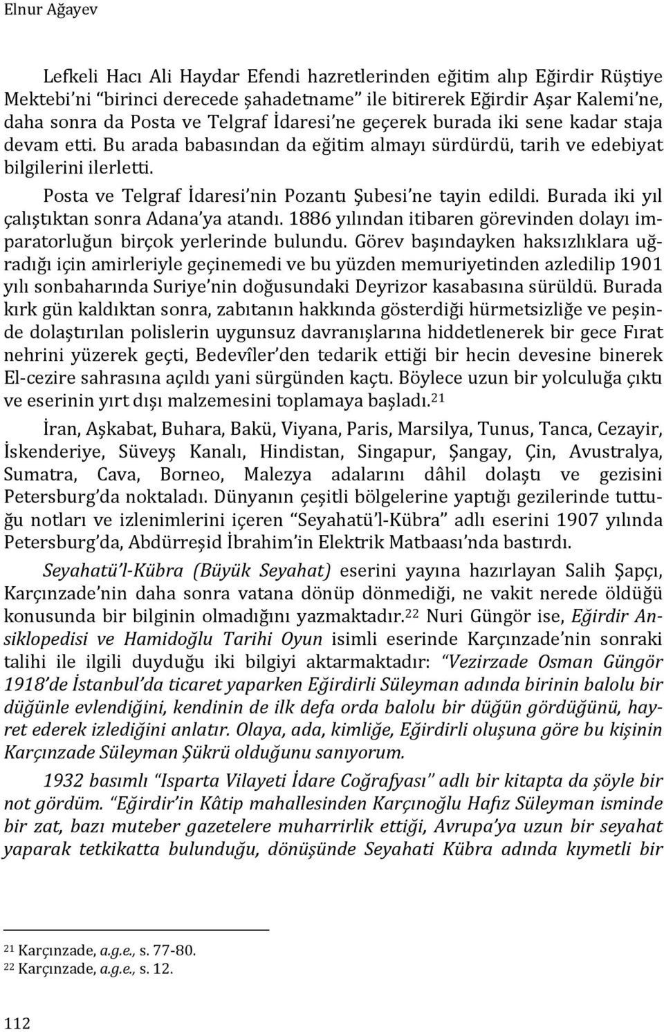 Posta ve Telgraf İdaresi nin Pozantı Şubesi ne tayin edildi. Burada iki yıl çalıştıktan sonra Adana ya atandı. 1886 yılından itibaren görevinden dolayı imparatorluğun birçok yerlerinde bulundu.