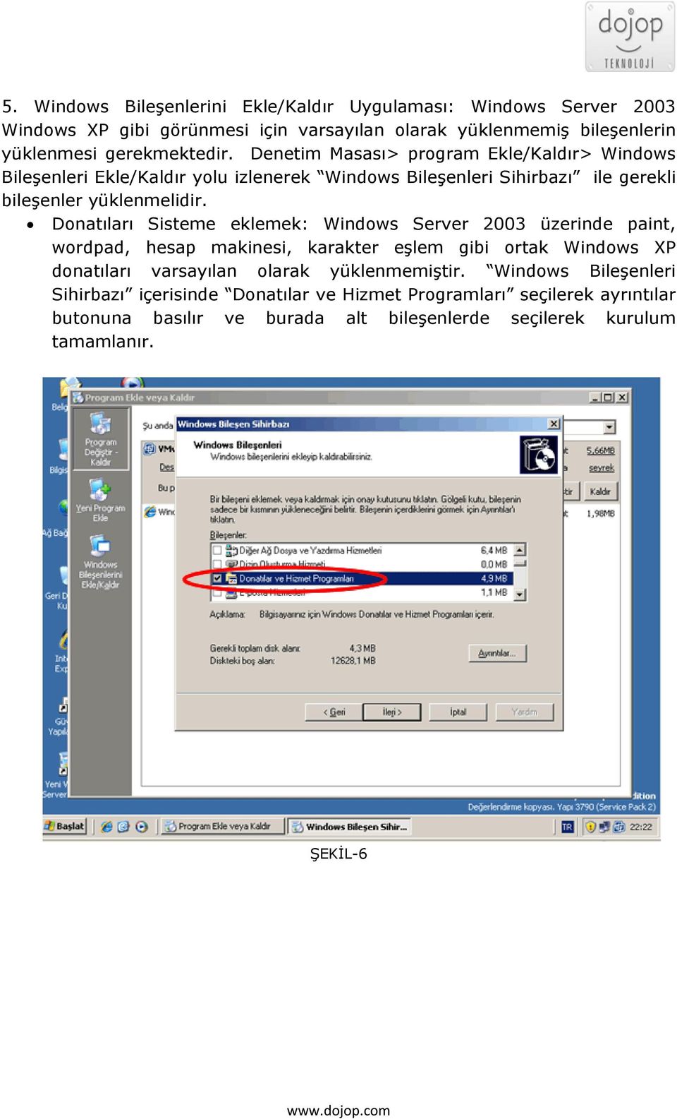 Donatıları Sisteme eklemek: Windows Server 2003 üzerinde paint, wordpad, hesap makinesi, karakter eşlem gibi ortak Windows XP donatıları varsayılan olarak