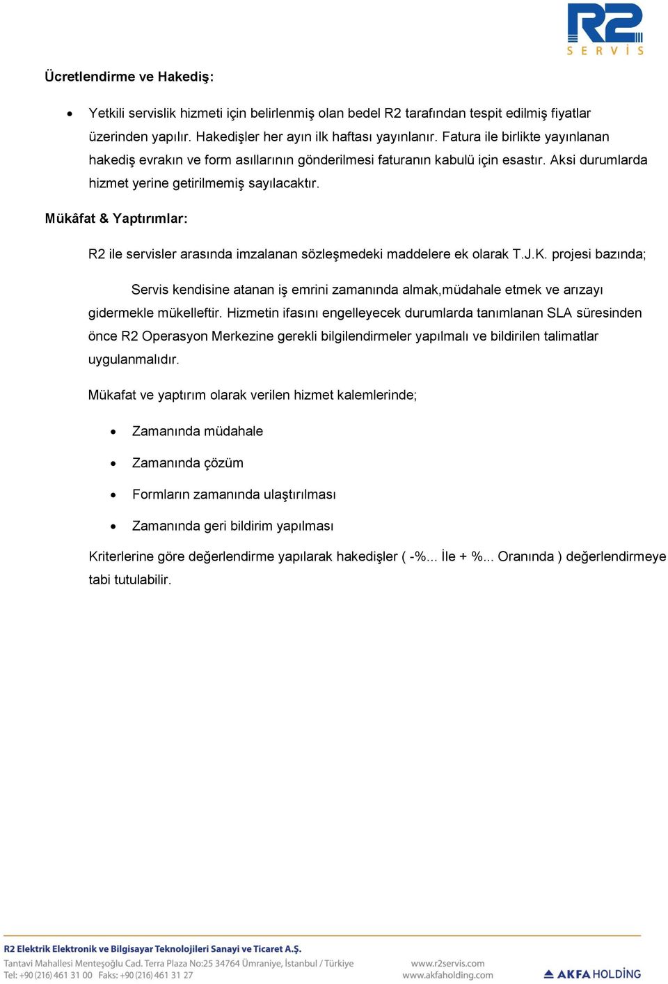 Mükâfat & Yaptırımlar: R2 ile servisler arasında imzalanan sözleşmedeki maddelere ek olarak T.J.K.